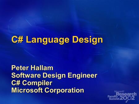 C# Language Design Peter Hallam Software Design Engineer C# Compiler Microsoft Corporation.