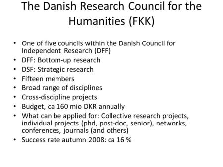 The Danish Research Council for the Humanities (FKK) One of five councils within the Danish Council for Independent Research (DFF) DFF: Bottom-up research.