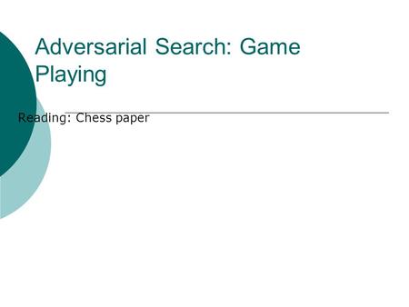 Adversarial Search: Game Playing Reading: Chess paper.