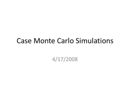 Case Monte Carlo Simulations 4/17/2008. Toolbox MCNP5 – the grunt work Polimi – low energy stuff Matlab – post processing.