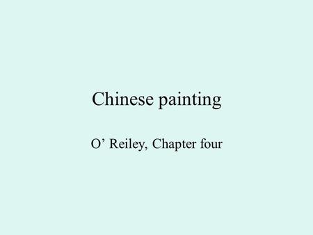 Chinese painting O’ Reiley, Chapter four. Chronological Table of Dynasties Tang (618-906) Five Dynasties (907-960) Song dynasty (960-1279): Northern Song.
