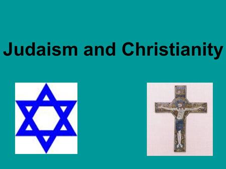 Judaism and Christianity. Judaism Founders of Judaism Abraham and Moses Around 2000 B.C.E.