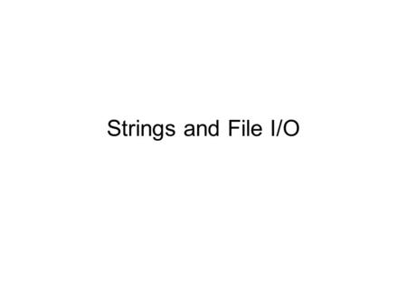 Strings and File I/O. Strings Java String objects are immutable Common methods include: –boolean equalsIgnoreCase(String str) –String toLowerCase() –String.