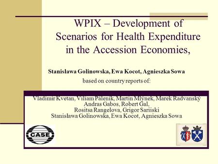 WPIX – Development of Scenarios for Health Expenditure in the Accession Economies, Stanisława Golinowska, Ewa Kocot, Agnieszka Sowa based on country reports.