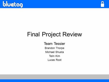 Final Project Review Team Tessier Brandon Thorpe Michael Shusta Telin Kim Lucas Root.