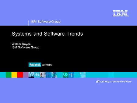 IBM Software Group ® Systems and Software Trends Walker Royce IBM Software Group.