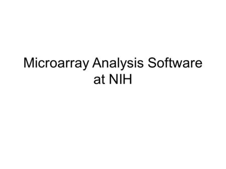 Microarray Analysis Software at NIH. BRB ArrayTools Visualization and Statistical analysis of gene expression data Features –Excel Add-in –Flexible Data.