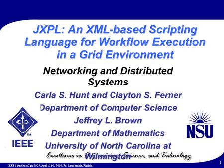 1 IEEE SoutheastCon 2005, April 8-10, 2005, Ft. Lauderdale, Florida. JXPL: An XML-based Scripting Language for Workflow Execution in a Grid Environment.