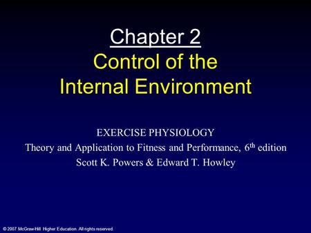 © 2007 McGraw-Hill Higher Education. All rights reserved. Chapter 2 Control of the Internal Environment EXERCISE PHYSIOLOGY Theory and Application to Fitness.