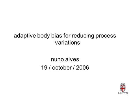 1 adaptive body bias for reducing process variations nuno alves 19 / october / 2006.