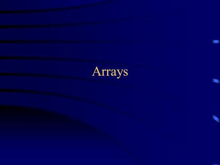 Arrays. A problem with simple variables One variable holds one value –The value may change over time, but at any given time, a variable holds a single.