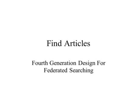 Find Articles Fourth Generation Design For Federated Searching.