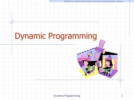 Dynamic Programming1 Modified by: Daniel Gomez-Prado, University of Massachusetts Amherst.