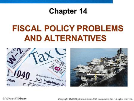 McGraw-Hill/Irwin Copyright  2008 by The McGraw-Hill Companies, Inc. All rights reserved. FISCAL POLICY PROBLEMS AND ALTERNATIVES FISCAL POLICY PROBLEMS.