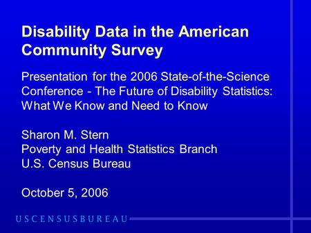 Disability Data in the American Community Survey Presentation for the 2006 State-of-the-Science Conference - The Future of Disability Statistics: What.