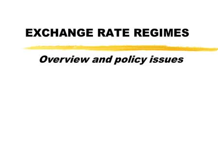 EXCHANGE RATE REGIMES Overview and policy issues.