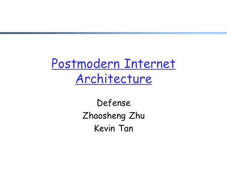 Postmodern Internet Architecture Defense Zhaosheng Zhu Kevin Tan.