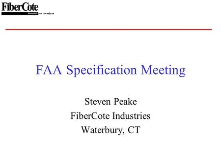 FAA Specification Meeting Steven Peake FiberCote Industries Waterbury, CT.