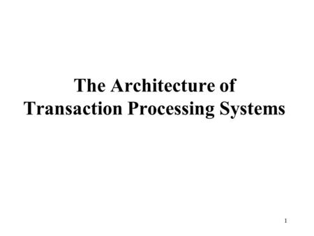 The Architecture of Transaction Processing Systems