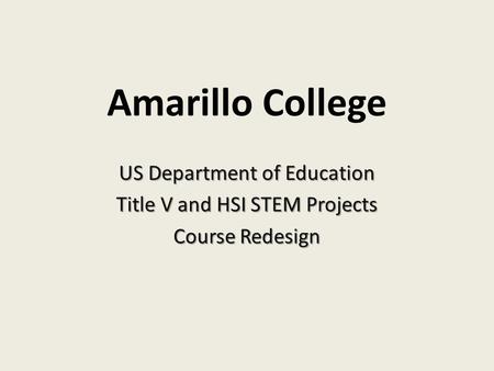 Amarillo College US Department of Education Title V and HSI STEM Projects Course Redesign.