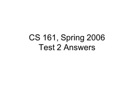 CS 161, Spring 2006 Test 2 Answers. Q1(a) +10 = 0000 1010 in 2’s complement. And 0000 0000 0000 1010 in sign-extended -12 = 1111 0100 in 2’s comp And.