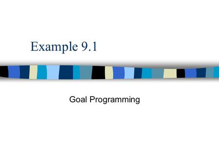 Example 9.1 Goal Programming. 9.2 9.2 | 9.3 | 9.49.39.4 Background Information n The Leon Burnit Ad Agency is trying to determine a TV advertising schedule.
