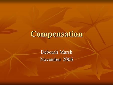 Compensation Deborah Marsh November 2006. Total Rewards Total Rewards definition Total Rewards definition Why Total Rewards? Why Total Rewards? Elements.