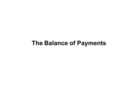 The Balance of Payments Definition Accounting system measuring all economic transactions between the residents of one country and the rest of the world.