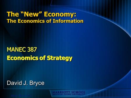 David J. Bryce © 2003 The “New” Economy: The Economics of Information MANEC 387 Economics of Strategy MANEC 387 Economics of Strategy David J. Bryce.