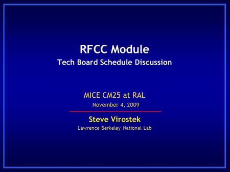 RFCC Module Tech Board Schedule Discussion Steve Virostek Lawrence Berkeley National Lab MICE CM25 at RAL November 4, 2009.