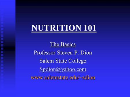 NUTRITION 101 The Basics Professor Steven P. Dion Salem State College