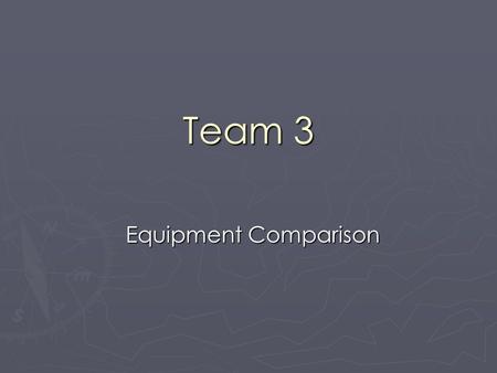 Team 3 Equipment Comparison. Team Members ► Monica Leong (Organizer) ► Sewit Jemal (Summarizer) ► Ryan Hernandez (Techie) ► Darnell Camanzo (Techie)