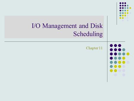 I/O Management and Disk Scheduling Chapter 11. Categories: For Human interaction : Printers, terminals, keyboard, mouse Machine readable: Disks, Sensors,
