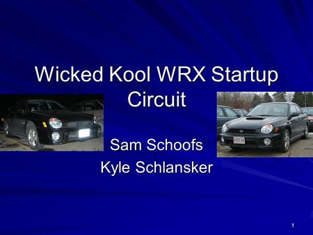 1 Wicked Kool WRX Startup Circuit Sam Schoofs Kyle Schlansker.