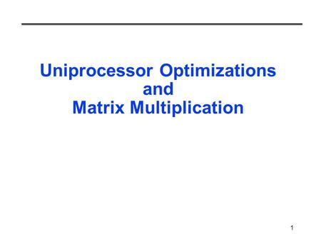 Uniprocessor Optimizations and Matrix Multiplication