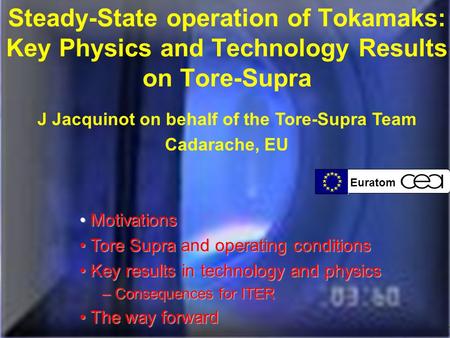 Euratom J. Jacquinot, 20th IAEA Fusion Energy Conference, Vilamoura, Portugal, 1/11/2004 Euratom Steady-State operation of Tokamaks: Key Physics and Technology.