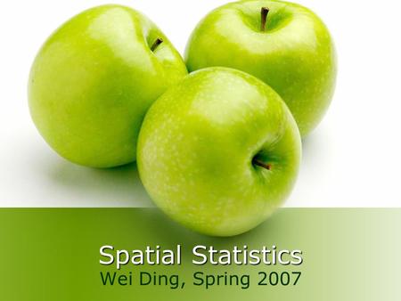 Spatial Statistics Wei Ding, Spring 2007. Some Thoughts It is hard to find a general spatial statistics paper. In the following slides, I recommend a.