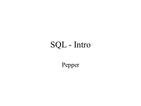 SQL - Intro Pepper. Tools Terminal Emulator for telnet: –Panther.ssh here –Tera Term