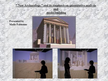 “ New Archaeology ” and its emphasis on quantitative analysis and model building Presented by Maile Fabienne.