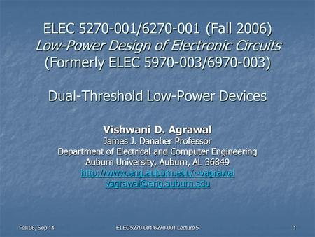 Fall 06, Sep 14 ELEC5270-001/6270-001 Lecture 5 1 ELEC 5270-001/6270-001 (Fall 2006) Low-Power Design of Electronic Circuits (Formerly ELEC 5970-003/6970-003)