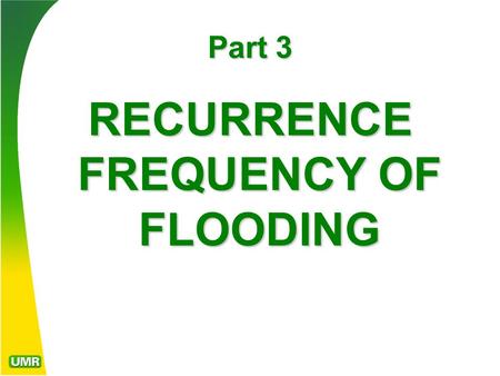 Part 3 RECURRENCE FREQUENCY OF FLOODING. River flow data can be shown in a variety of formats on probability plots like that shown here, which relates.