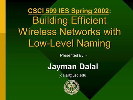 Building Efficient Wireless Networks with Low-Level Naming CSCI 599 IES Spring 2002: Building Efficient Wireless Networks with Low-Level Naming Presented.