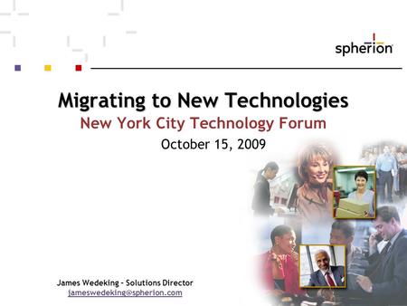 Migrating to New Technologies New York City Technology Forum October 15, 2009 James Wedeking – Solutions Director