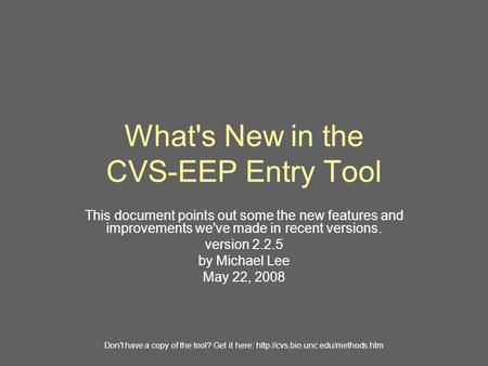 What's New in the CVS-EEP Entry Tool This document points out some the new features and improvements we've made in recent versions. version 2.2.5 by Michael.