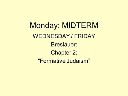 Monday: MIDTERM WEDNESDAY / FRIDAY Breslauer: Chapter 2: “Formative Judaism”