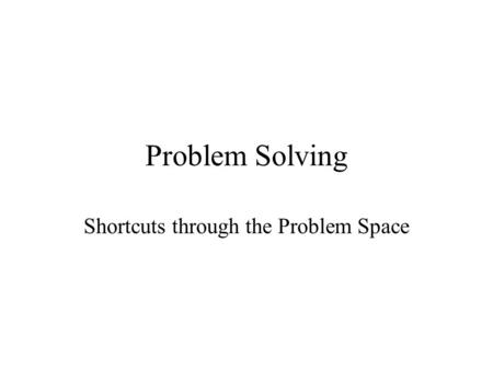 Problem Solving Shortcuts through the Problem Space.