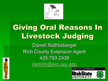 Giving Oral Reasons In Livestock Judging Darrell Rothlisberger Rich County Extension Agent 435.793.2435