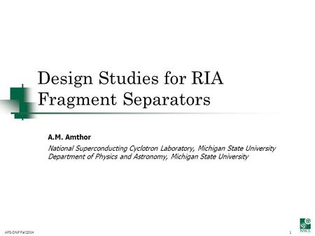 APS-DNP Fall20041 Design Studies for RIA Fragment Separators A.M. Amthor National Superconducting Cyclotron Laboratory, Michigan State University Department.