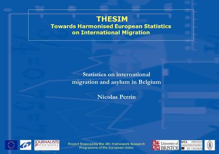 THESIM Towards Harmonised European Statistics on International Migration Project financed by the 6th Framework Research Programme of the European Union.