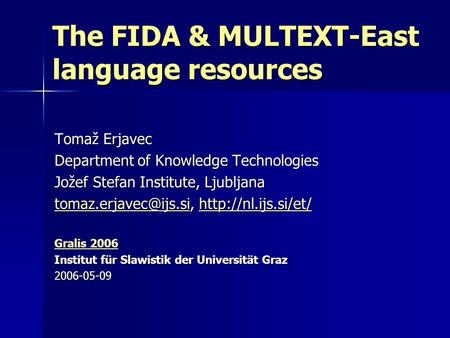 The FIDA & MULTEXT-East language resources Tomaž Erjavec Department of Knowledge Technologies Jožef Stefan Institute, Ljubljana
